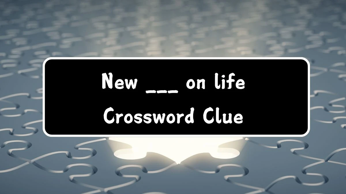 New ___ on life Crossword Clue Puzzle Answer from July 28, 2024