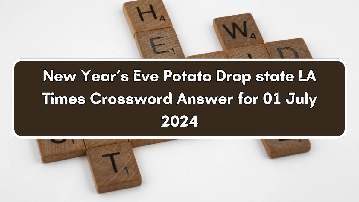 LA Times New Year’s Eve Potato Drop state Crossword Clue Puzzle Answer from July 01, 2024