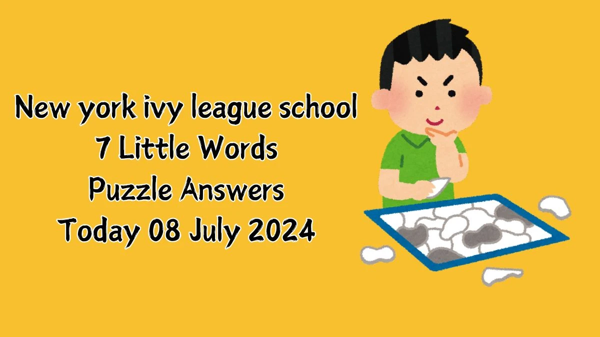 New york ivy league school 7 Little Words Puzzle Answer from July 08, 2024