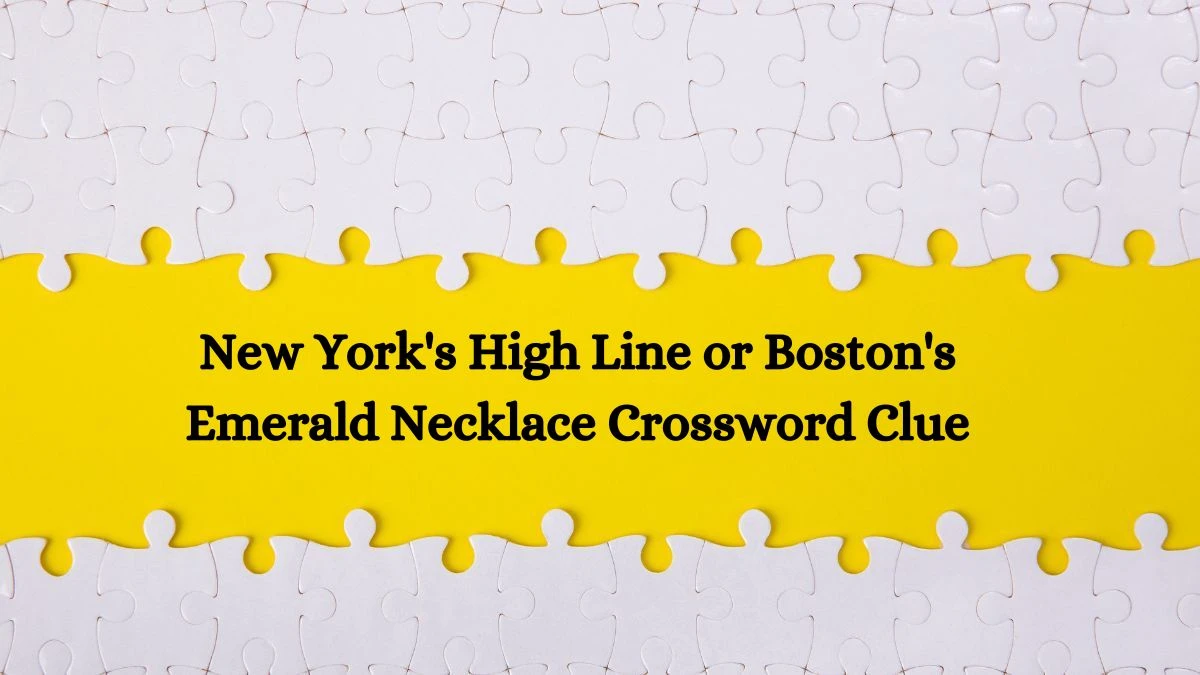 LA Times New York's High Line or Boston's Emerald Necklace Crossword Puzzle Answer from July 27, 2024