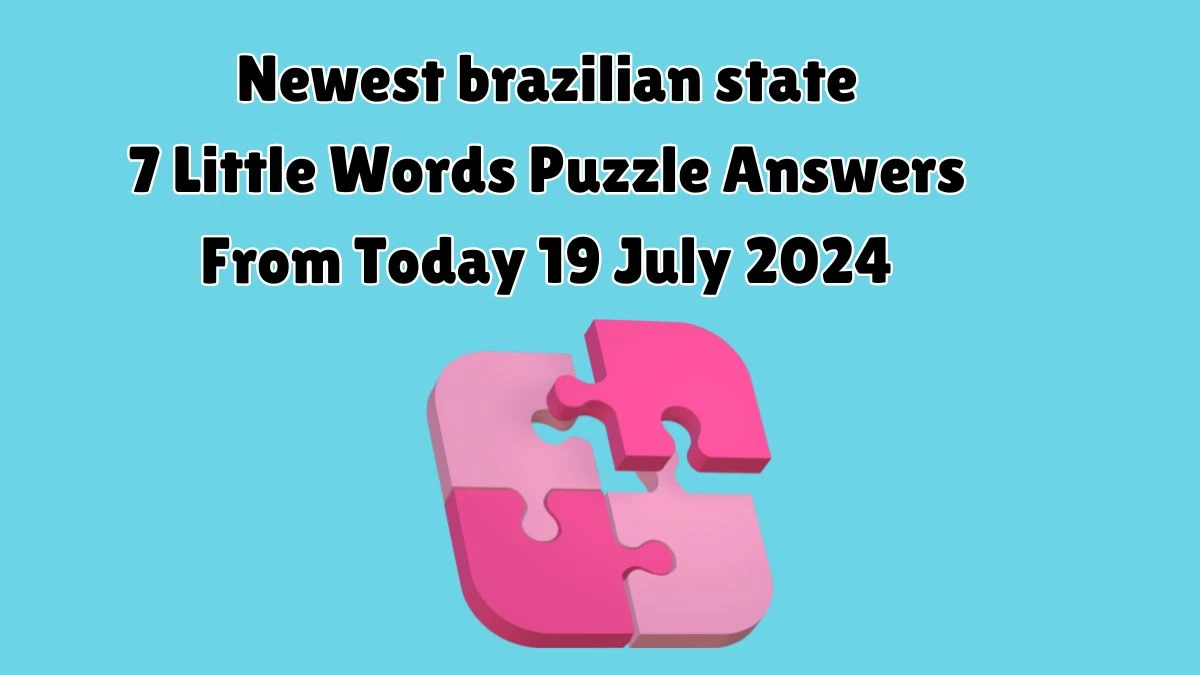 Newest brazilian state 7 Little Words Puzzle Answer from July 19, 2024