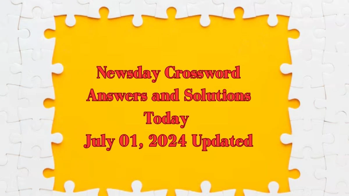 Newsday Crossword Answers and Solutions Today July 01, 2024 Updated