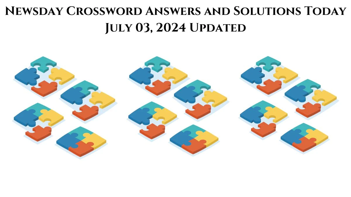 Newsday Crossword Answers and Solutions Today July 03, 2024 Updated