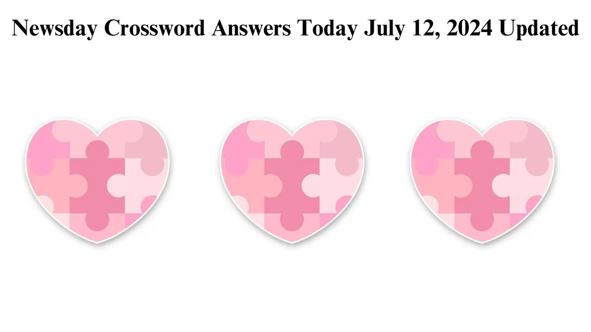 Newsday Crossword Answers Today July 12, 2024 Updated