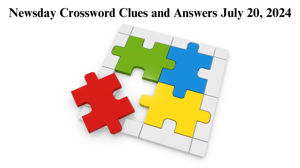 Newsday Crossword Clues and Answers July 20, 2024