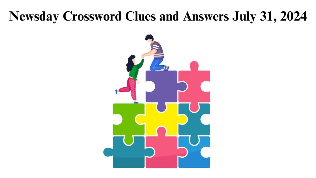 Newsday Crossword Clues and Answers July 31, 2024