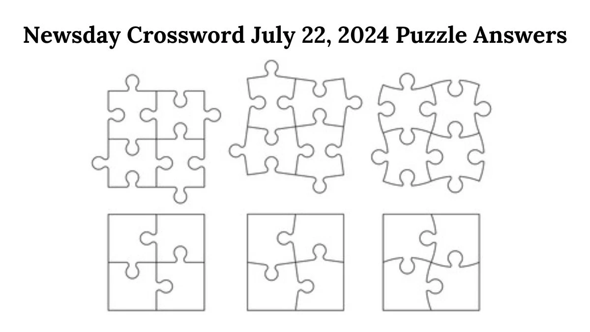 Newsday Crossword July 22, 2024 Puzzle Answers