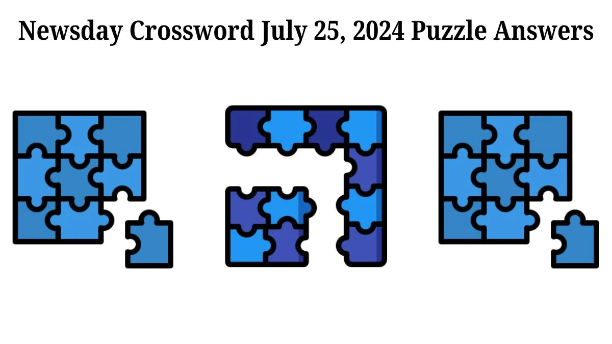 Newsday Crossword July 25, 2024 Puzzle Answers