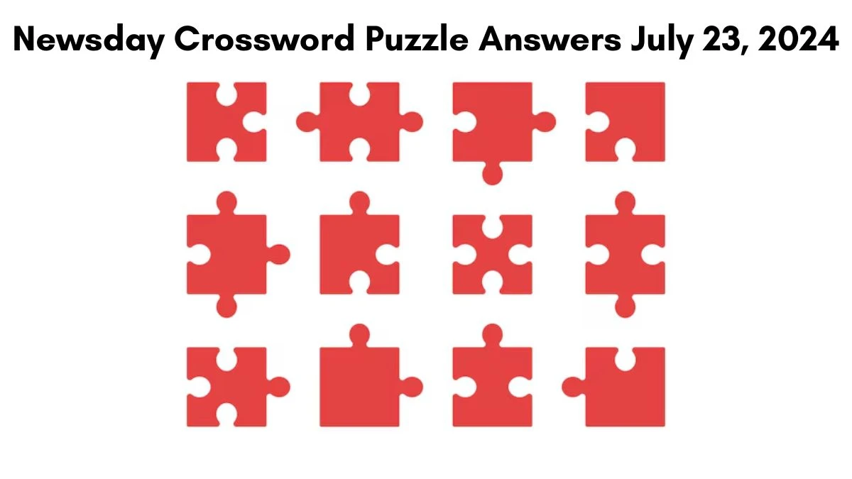 Newsday Crossword Puzzle Answers July 23, 2024