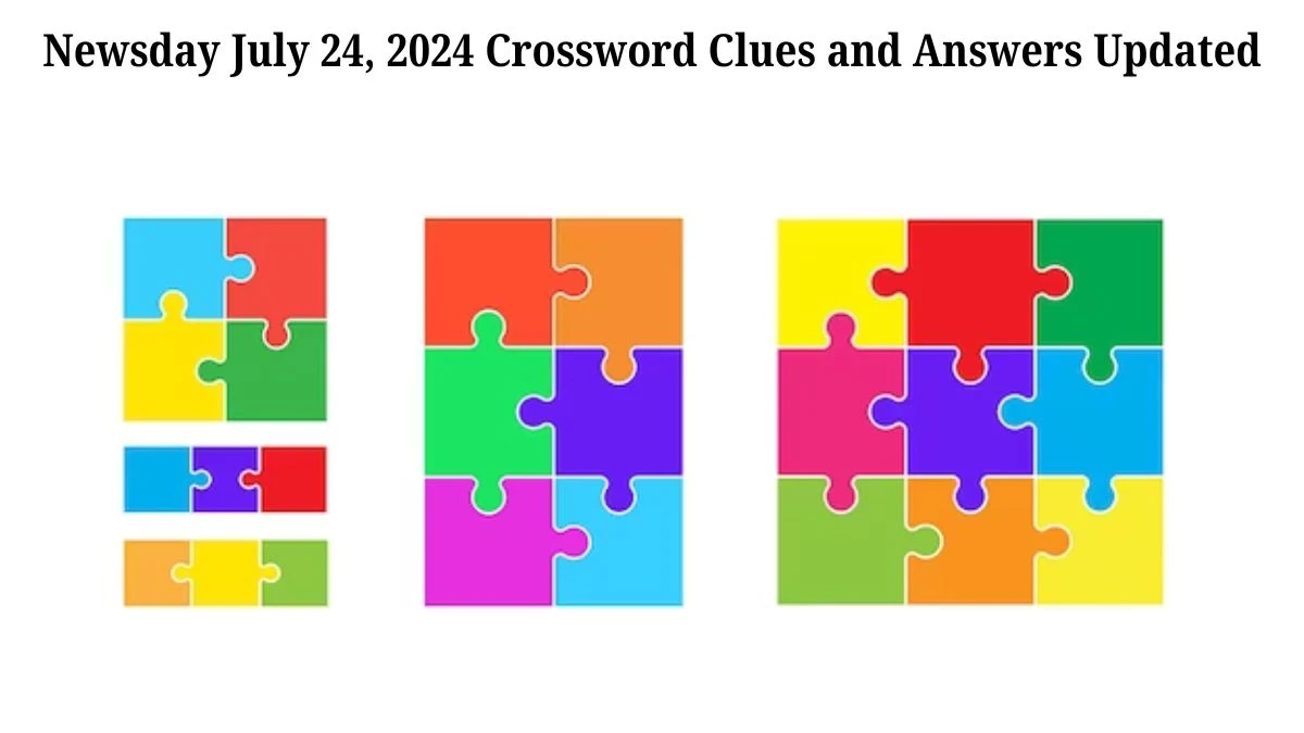 Newsday July 24, 2024 Crossword Clues and Answers Updated