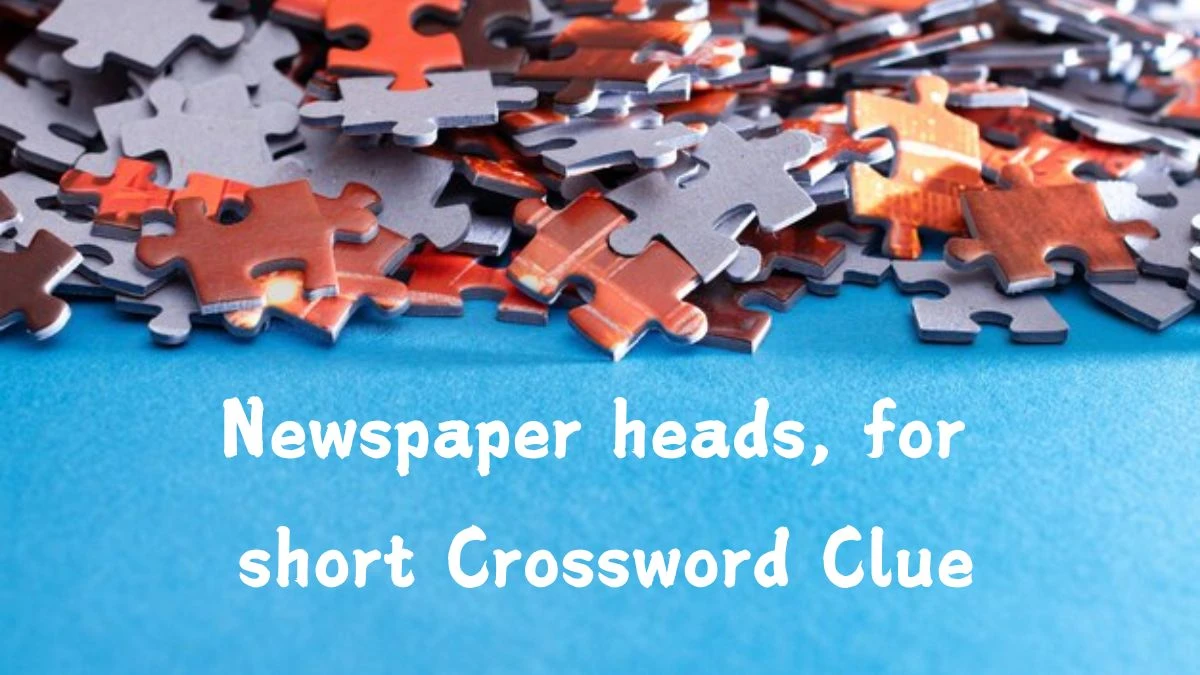 Newspaper heads, for short Daily Themed Crossword Clue Puzzle Answer from July 26, 2024