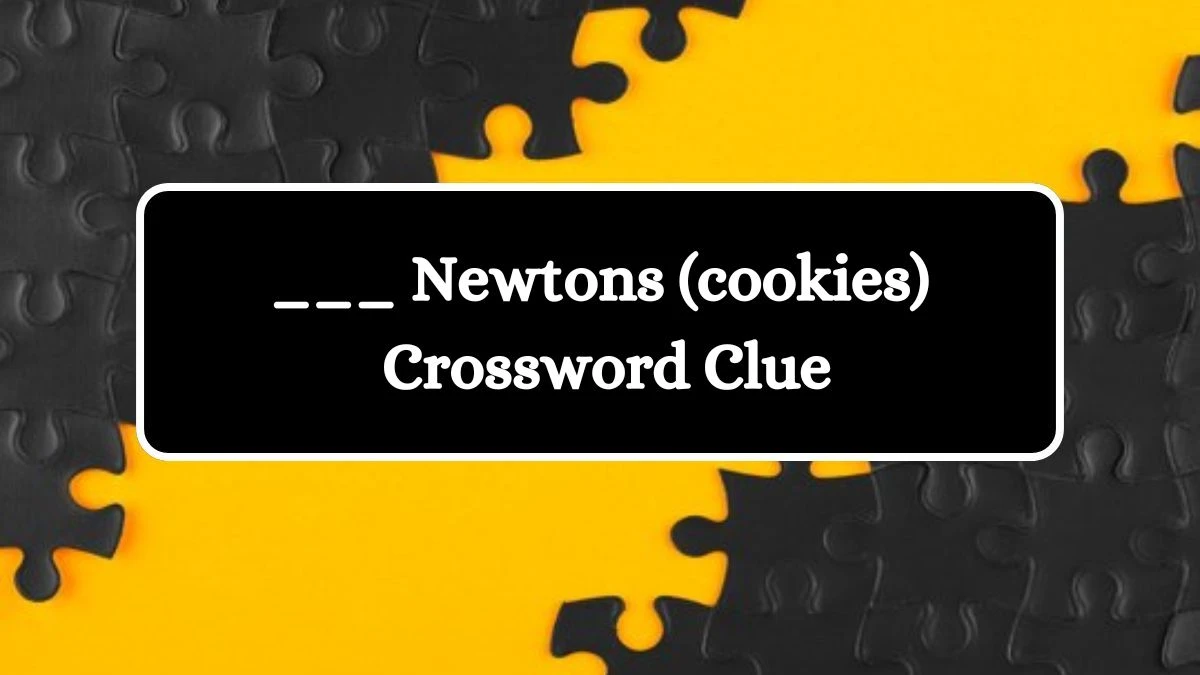 ___ Newtons (cookies) Daily Themed Crossword Clue Puzzle Answer from July 28, 2024