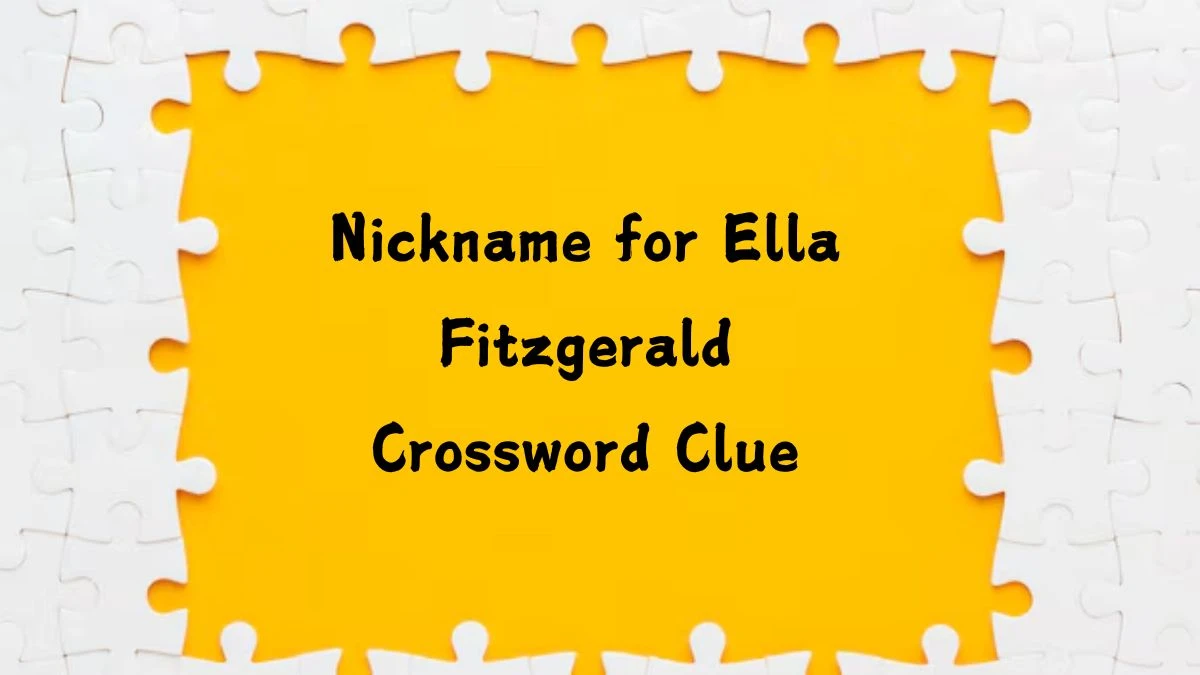 Nickname for Ella Fitzgerald Universal Crossword Clue Puzzle Answer from July 27, 2024