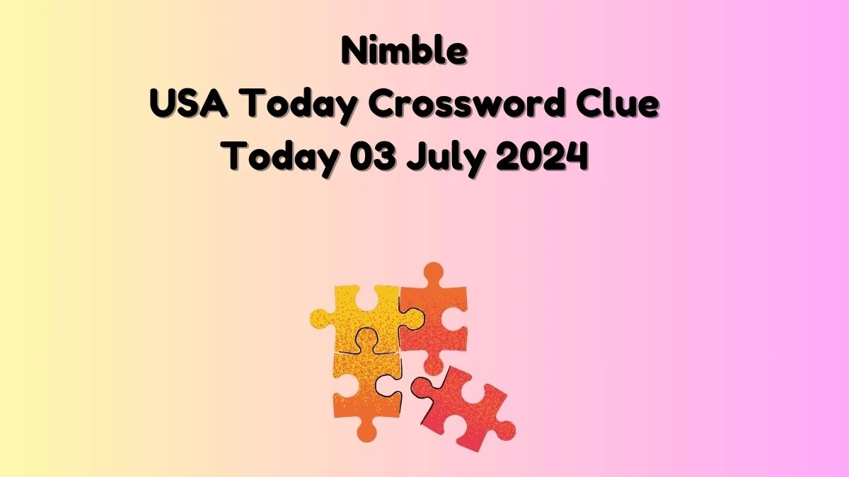 USA Today Nimble Crossword Clue Puzzle Answer from July 03, 2024