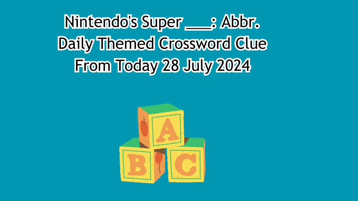 Nintendo's Super ___: Abbr. Daily Themed Crossword Clue Answers on July 28, 2024