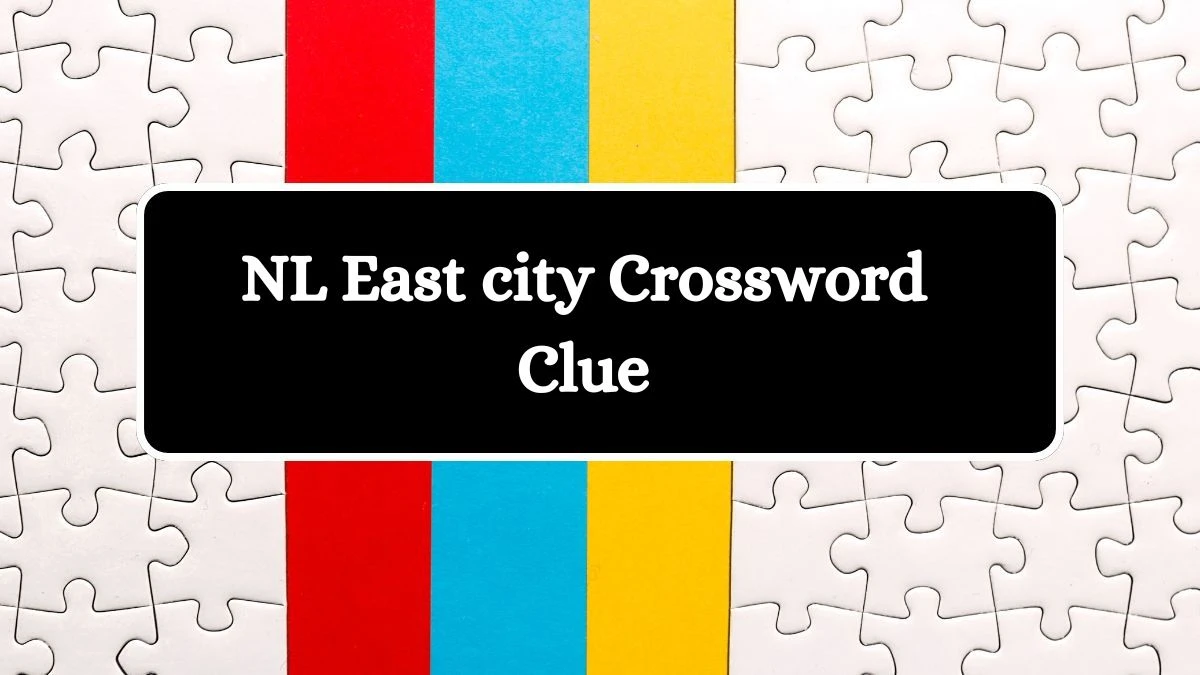 NL East city Crossword Clue Answers on July 31, 2024