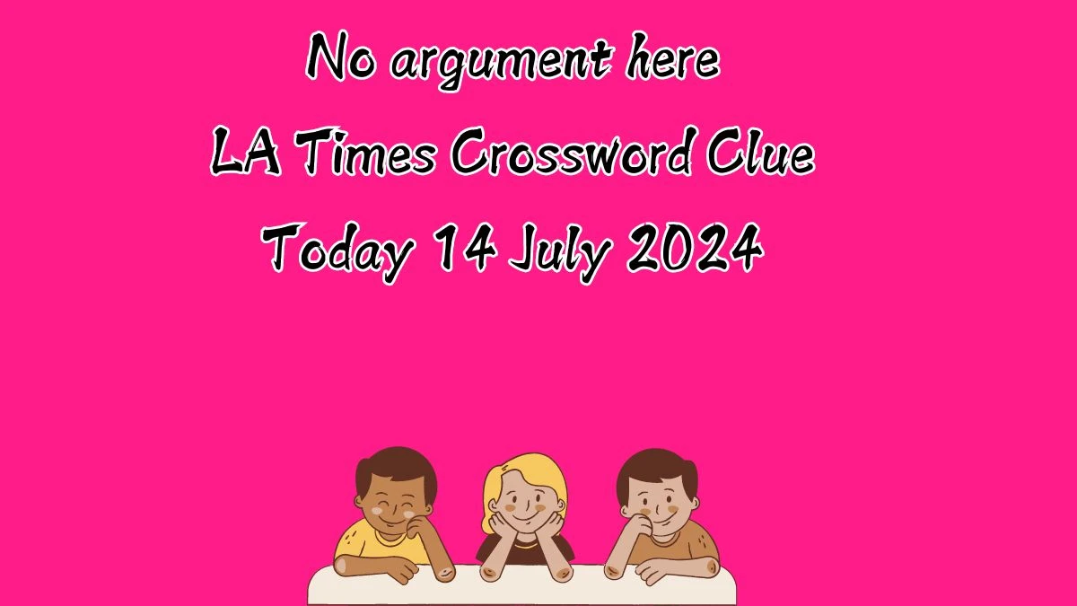 LA Times No argument here Crossword Puzzle Answer from July 14, 2024