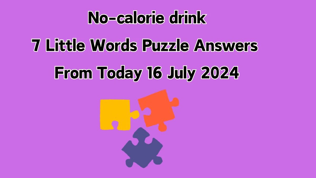 No-calorie drink 7 Little Words Puzzle Answer from July 16, 2024