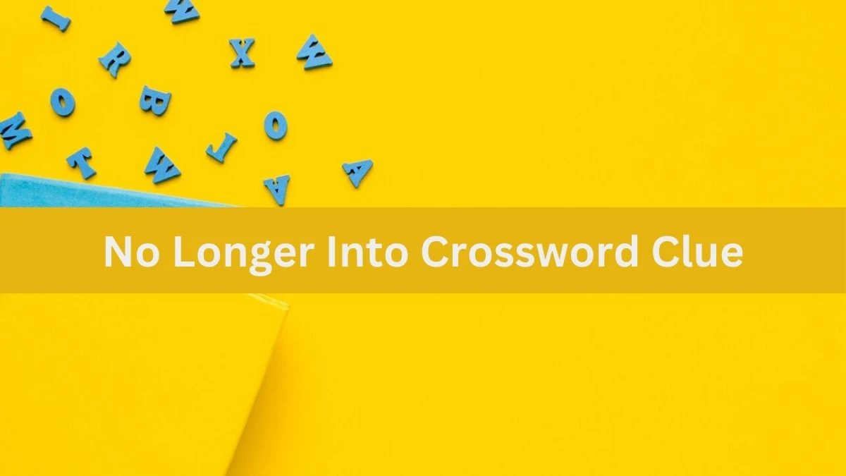 USA Today No Longer Into Crossword Clue Puzzle Answer from July 02, 2024