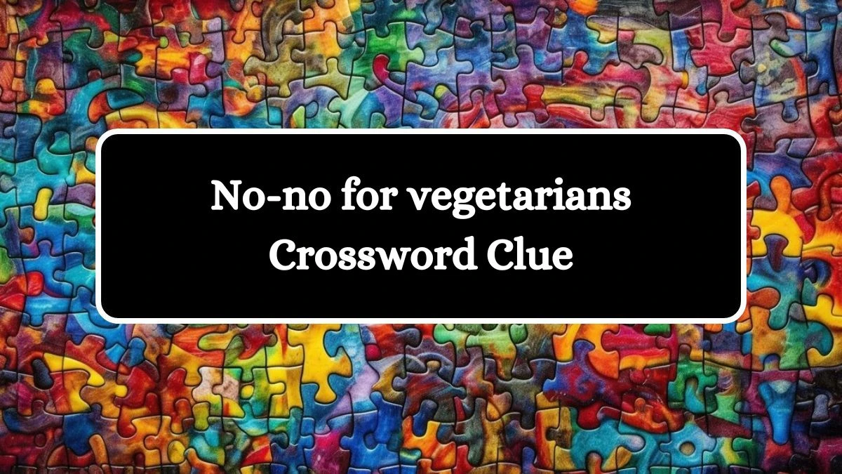 No-no for vegetarians Daily Commuter Crossword Clue Puzzle Answer from July 26, 2024