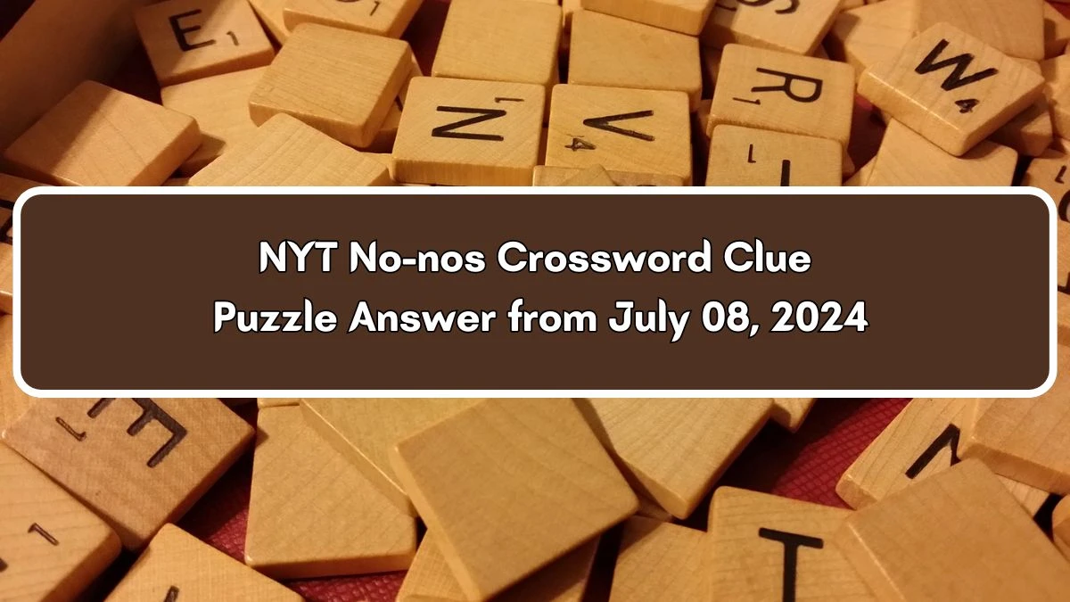 NYT No-nos Crossword Clue Puzzle Answer from July 08, 2024