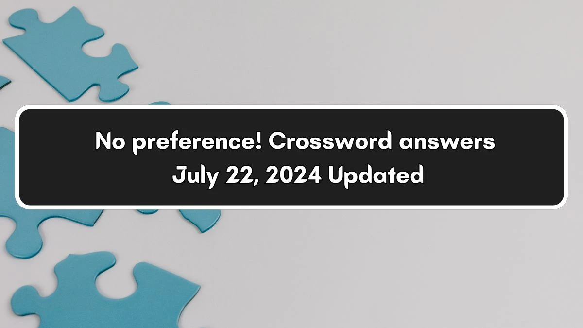 USA Today No preference! (3) Crossword Clue Puzzle Answer from July 22, 2024