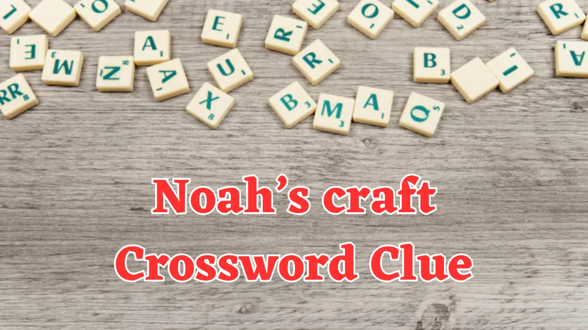 Noah’s craft NYT Crossword Clue Puzzle Answer on July 30, 2024