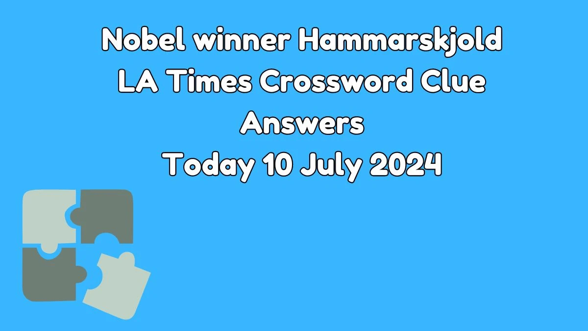 LA Times Nobel winner Hammarskjold Crossword Clue from July 10, 2024