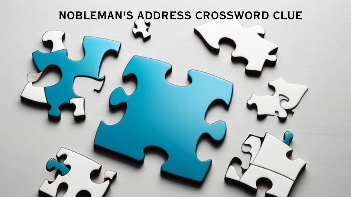 LA Times Nobleman's address Crossword Puzzle Answer from July 17, 2024