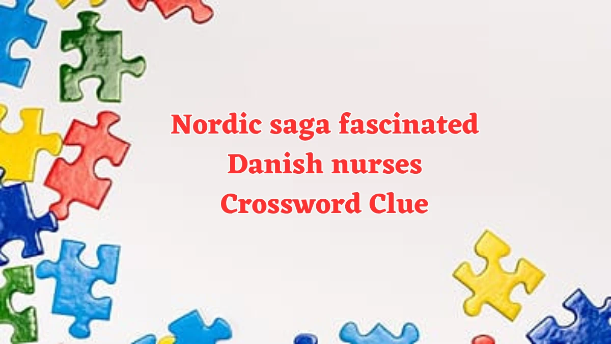 Nordic saga fascinated Danish nurses Crossword Clue Answers on July 24, 2024