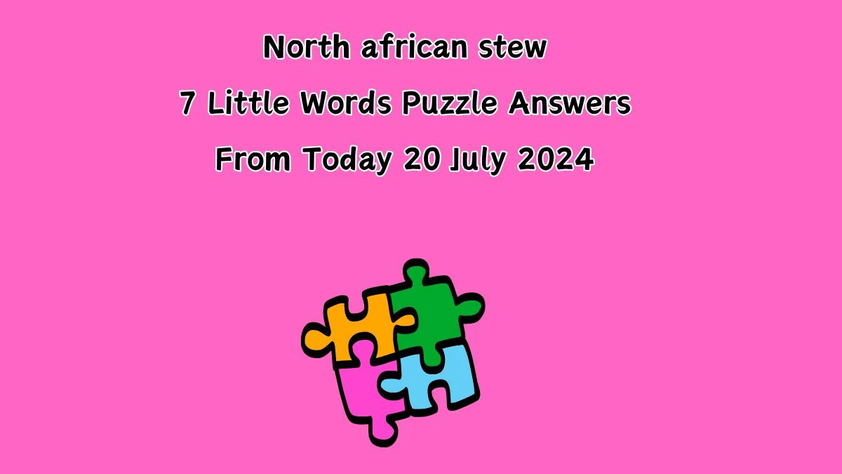 North african stew 7 Little Words Puzzle Answer from July 20, 2024