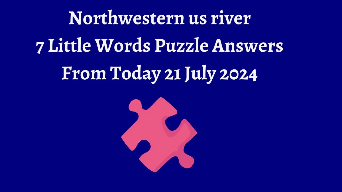 Northwestern us river 7 Little Words Puzzle Answer from July 21, 2024