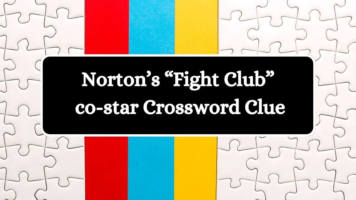 Norton’s “Fight Club” co-star NYT Crossword Clue Puzzle Answer from July 11, 2024