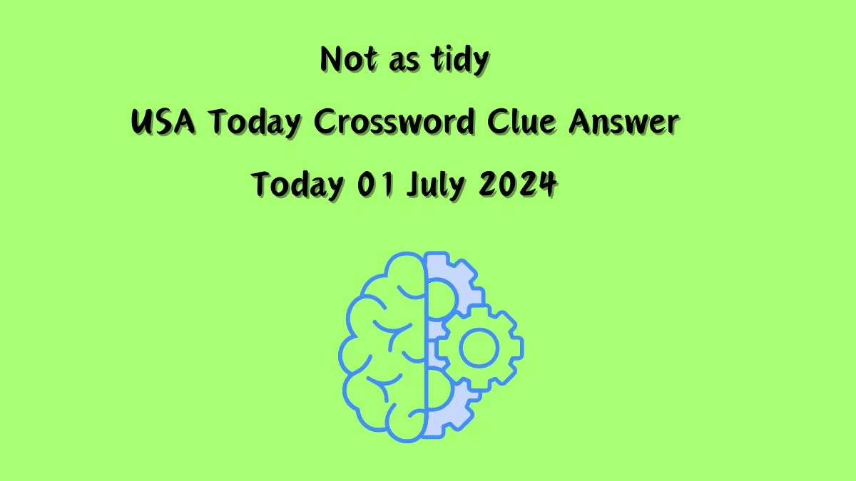 USA Today Not as tidy Crossword Clue Puzzle Answer from July 01, 2024