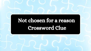 Not chosen for a reason Daily Commuter Crossword Clue Answers on July 18, 2024