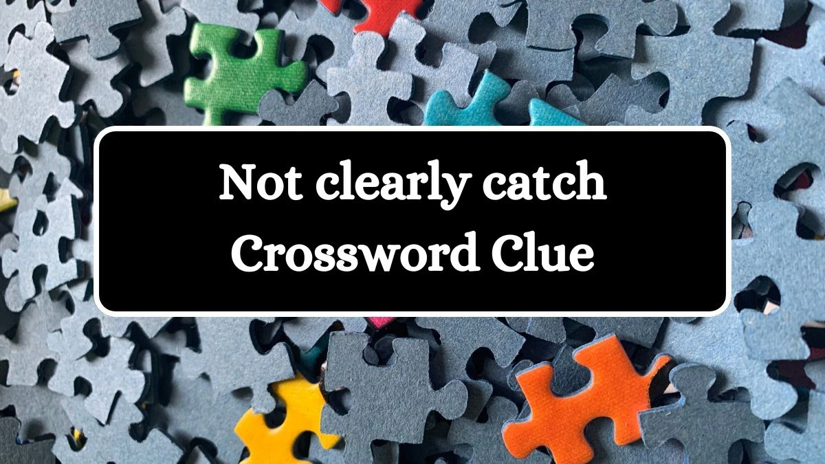 USA Today Not clearly catch Crossword Clue Puzzle Answer from July 12, 2024