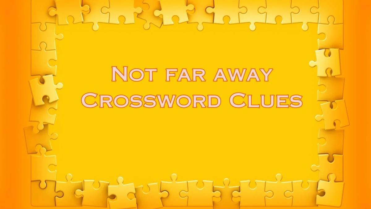 Not far away Daily Commuter Crossword Clue Puzzle Answer from July 23, 2024