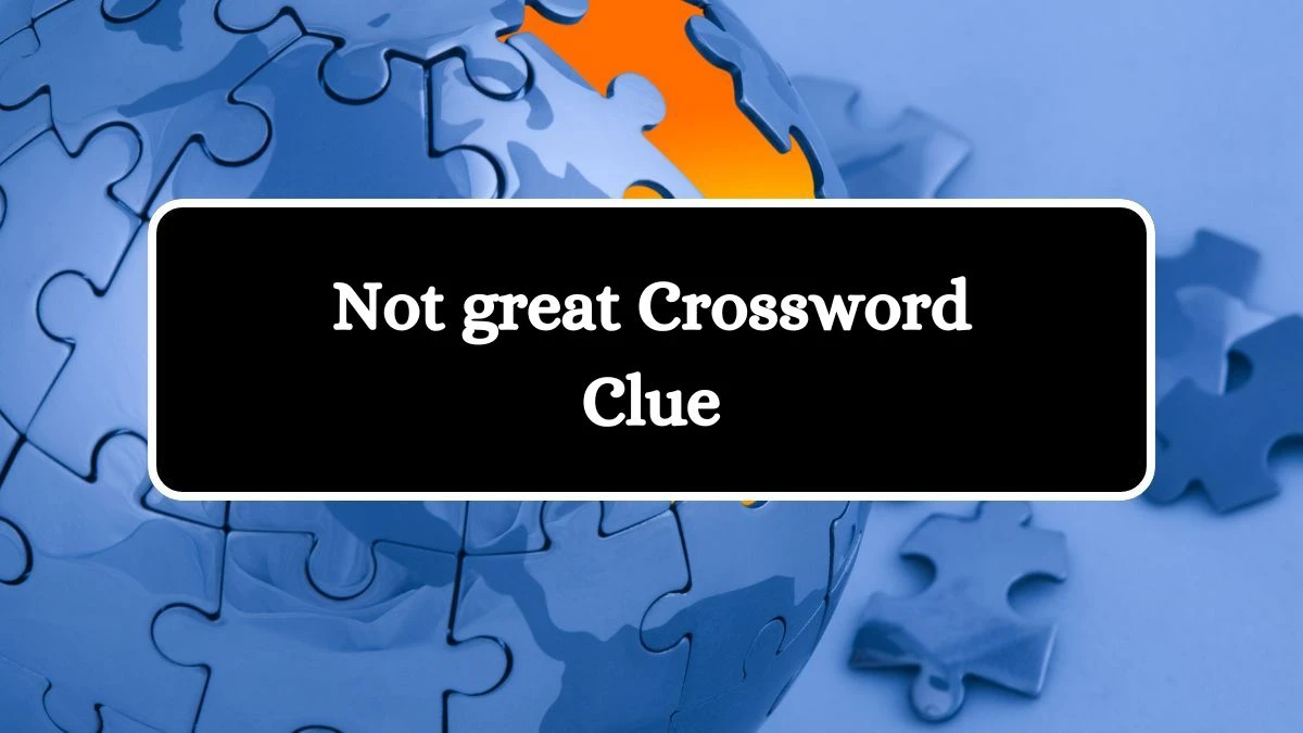 USA Today Not great Crossword Clue Puzzle Answer from July 22, 2024