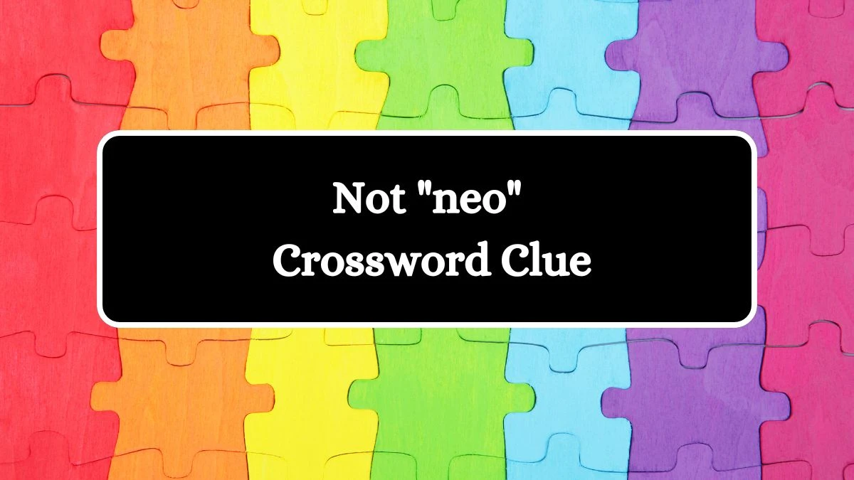 Not neo Daily Themed Crossword Clue Puzzle Answer from July 28, 2024