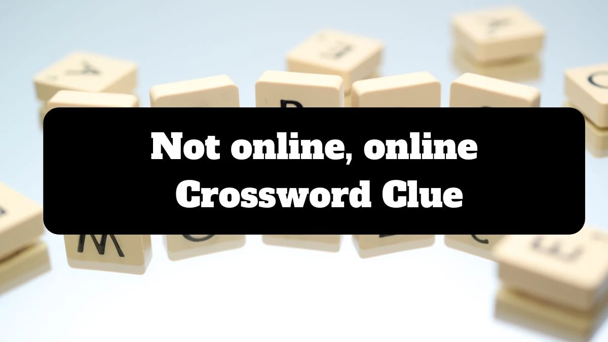 LA Times Not online, online Crossword Puzzle Answer from July 16, 2024