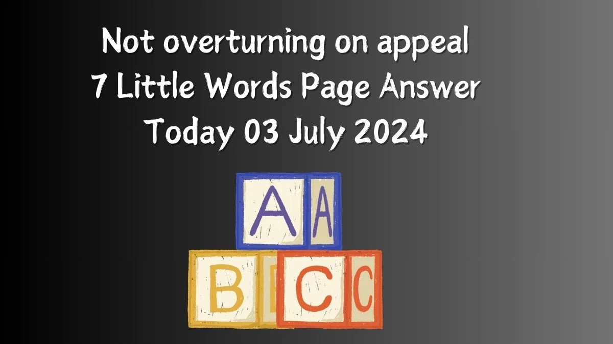 Not overturning on appeal 7 Little Words Puzzle Answer from July 03, 2024
