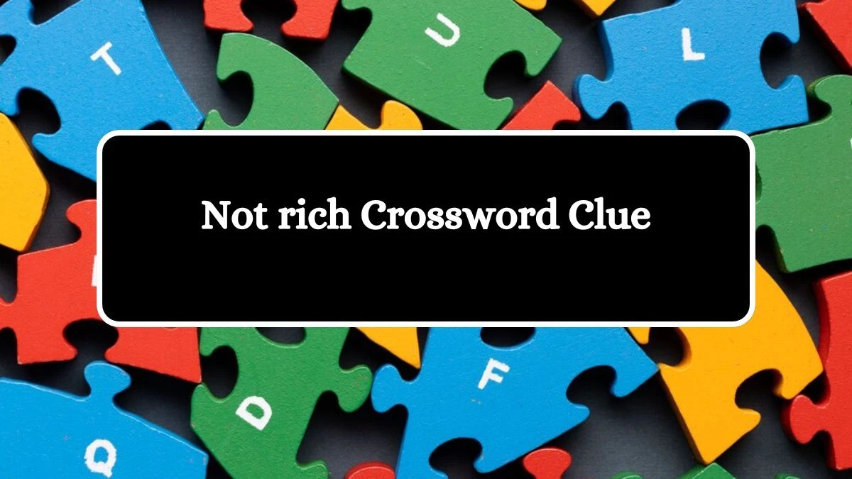 Not rich Daily Themed Crossword Clue Puzzle Answer from July 31, 2024