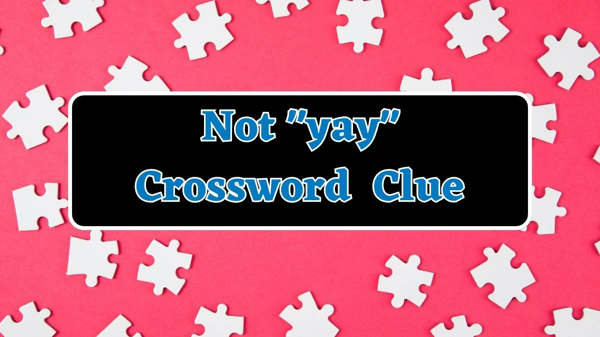 Daily Themed Not yay Crossword Clue Puzzle Answer from July 25, 2024