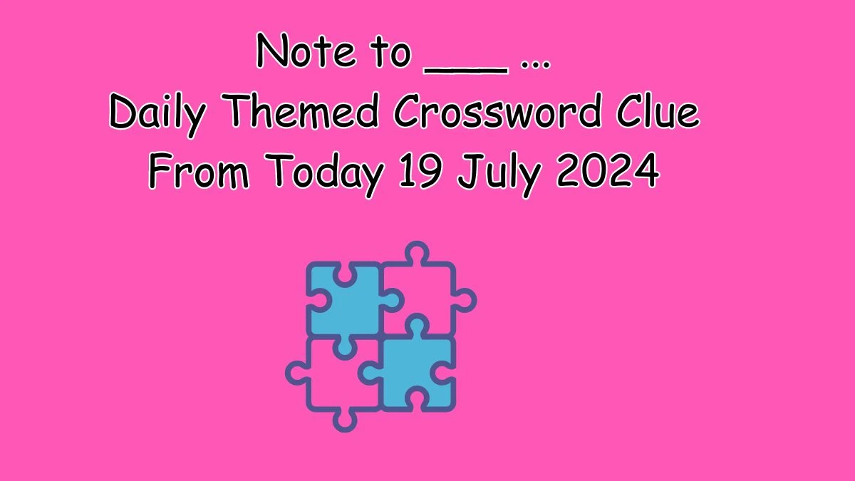 Note to ___ ... Daily Themed Crossword Clue Puzzle Answer from July 19, 2024