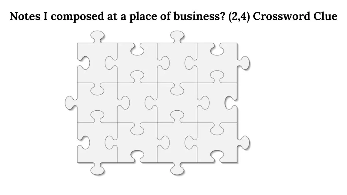 Notes I composed at a place of business? (2,4) Crossword Clue Puzzle Answer from August 01, 2024