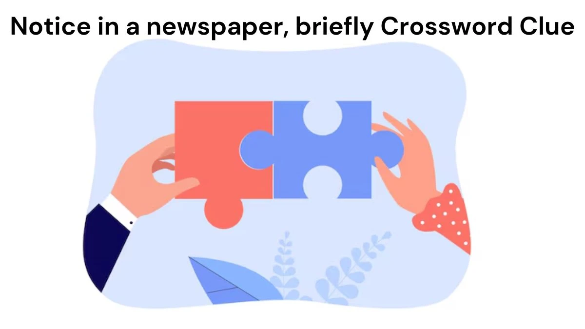 Notice in a newspaper, briefly Crossword Clue Universal Puzzle Answer from July 19, 2024