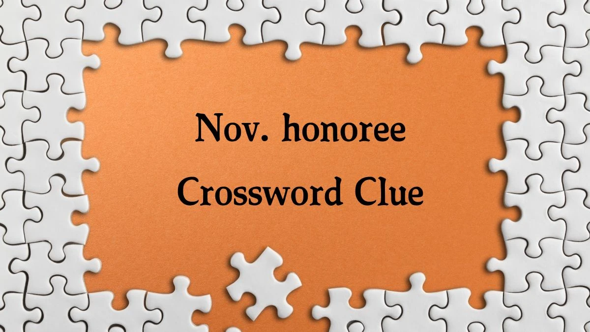 Nov. honoree Crossword Clue Answers on July 30, 2024