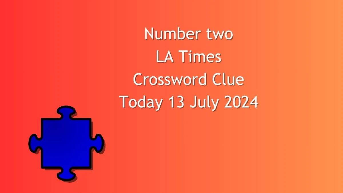 LA Times Number two Crossword Puzzle Answer from July 13, 2024