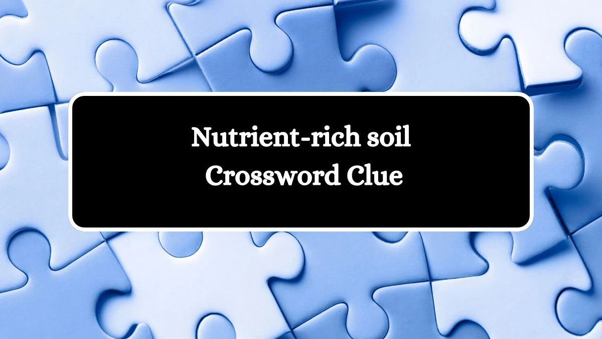 Nutrient-rich soil Crossword Clue Puzzle Answer from July 31, 2024