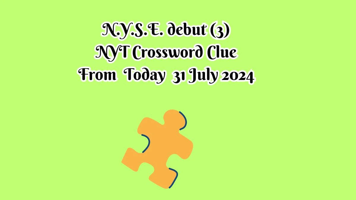 NYT N.Y.S.E. debut (3) Crossword Clue Puzzle Answer from July 31, 2024